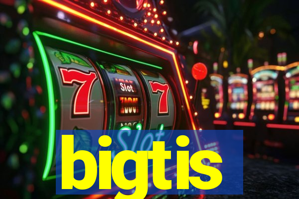 bigtis