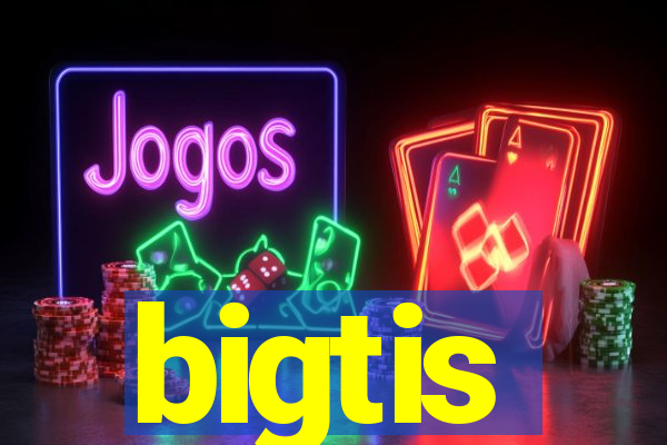 bigtis