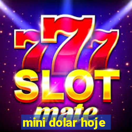 mini dolar hoje