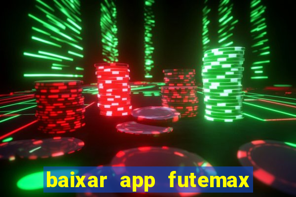 baixar app futemax futebol ao vivo