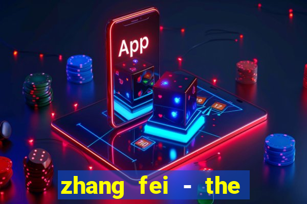 zhang fei - the abandoned son