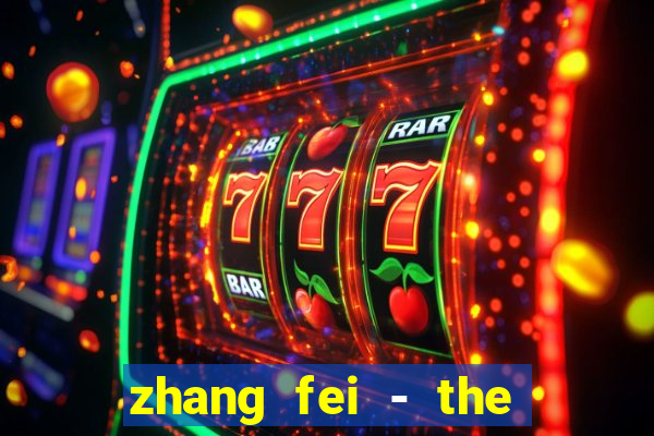zhang fei - the abandoned son