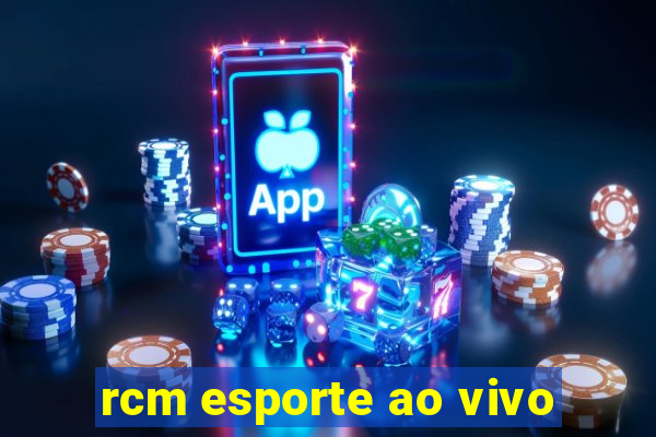 rcm esporte ao vivo
