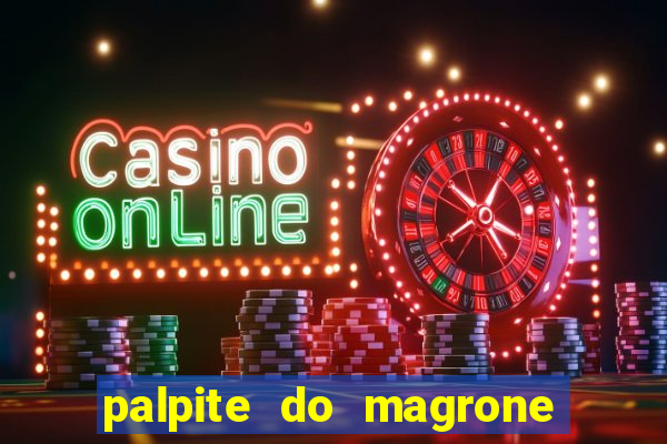 palpite do magrone para federal hoje