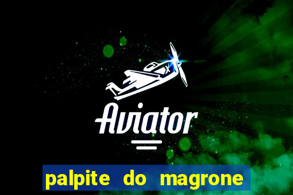 palpite do magrone para federal hoje