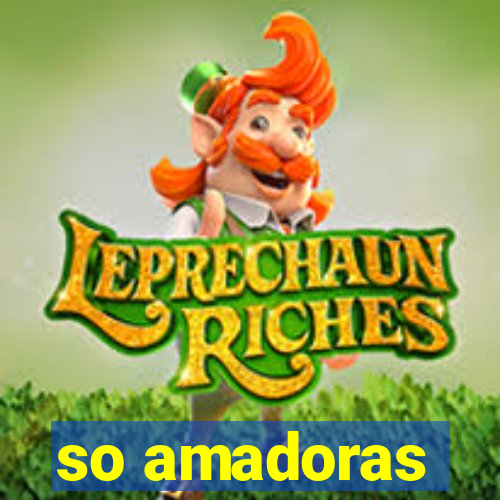 so amadoras