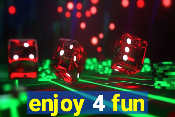 enjoy 4 fun