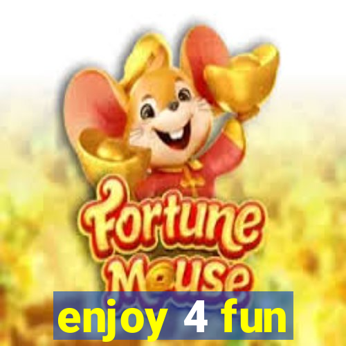 enjoy 4 fun