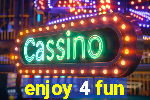 enjoy 4 fun