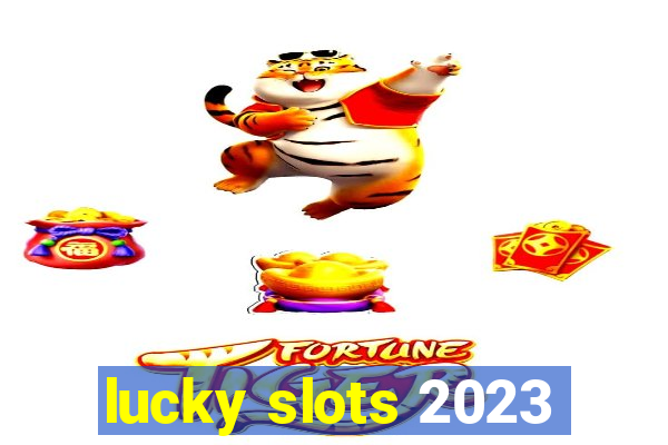 lucky slots 2023