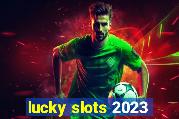 lucky slots 2023