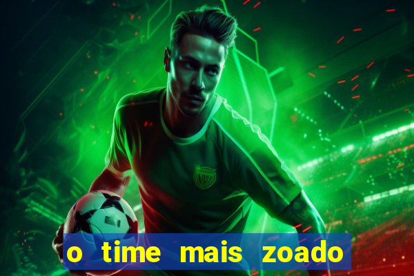 o time mais zoado do mundo