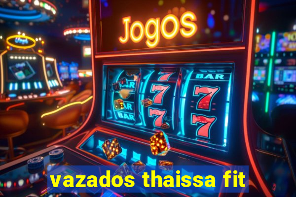 vazados thaissa fit