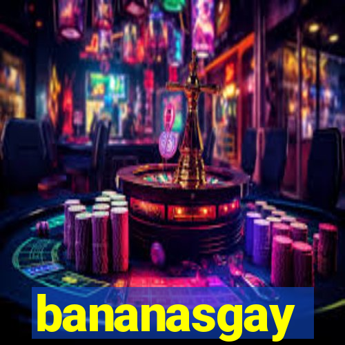 bananasgay