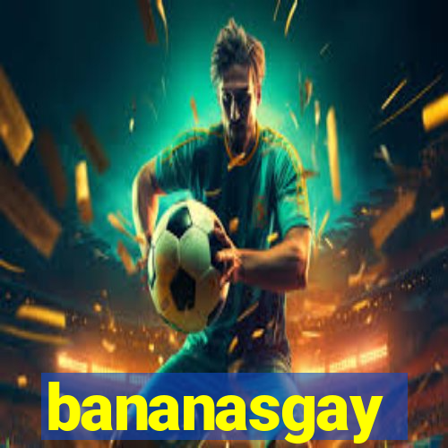 bananasgay