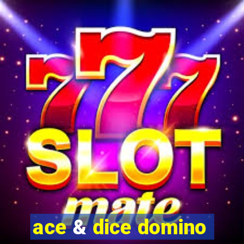 ace & dice domino