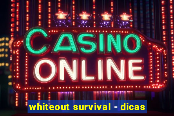 whiteout survival - dicas