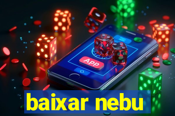 baixar nebu