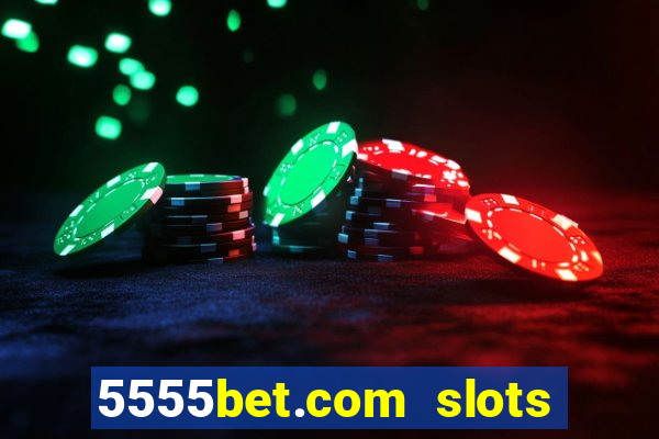 5555bet.com slots marca forte