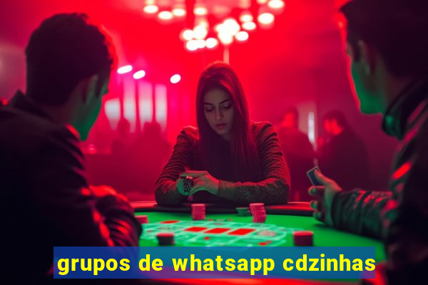 grupos de whatsapp cdzinhas