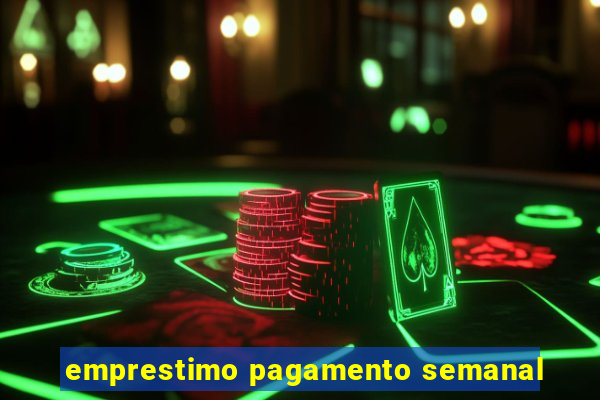 emprestimo pagamento semanal