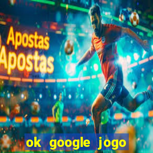 ok google jogo para ganhar dinheiro