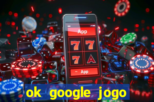 ok google jogo para ganhar dinheiro