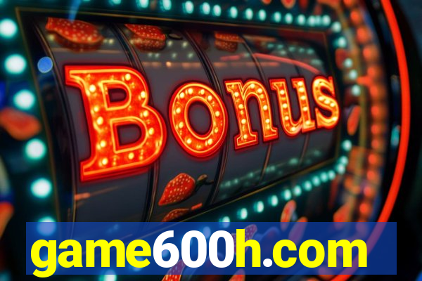 game600h.com