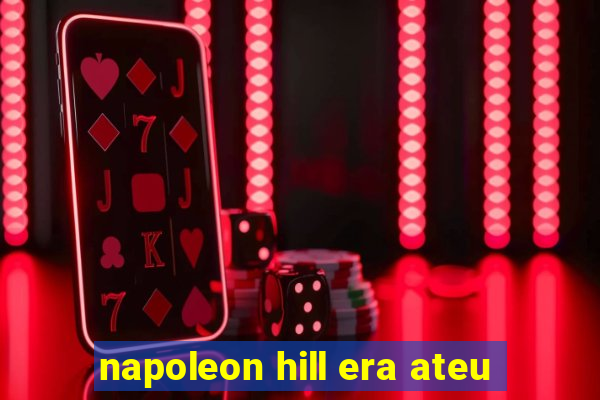 napoleon hill era ateu