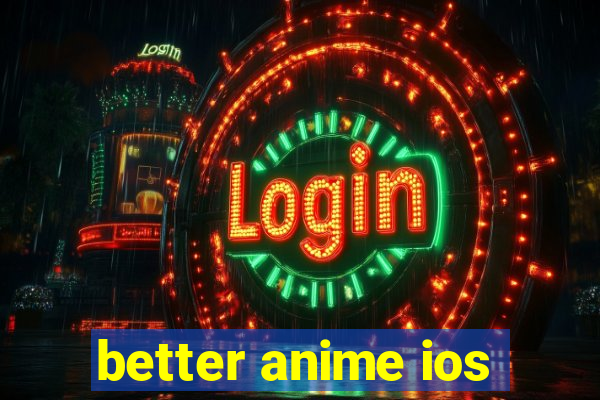 better anime ios