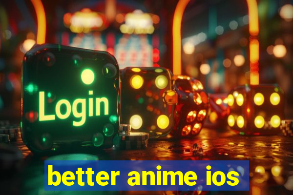 better anime ios
