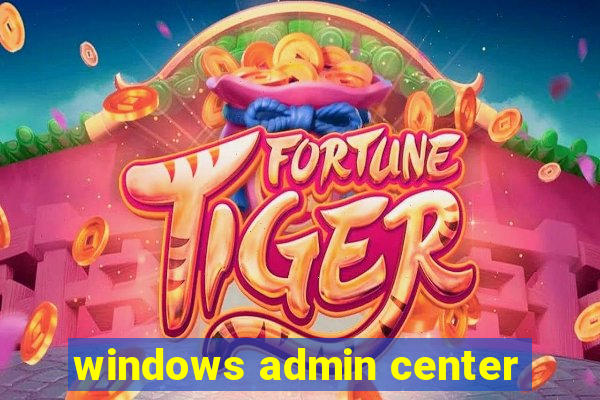 windows admin center