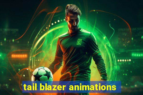 tail blazer animations
