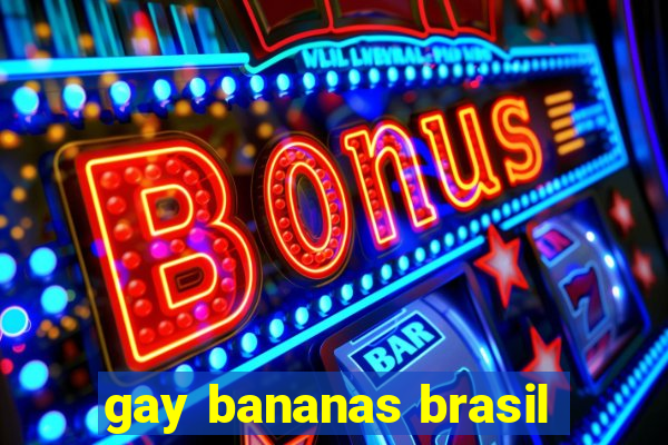 gay bananas brasil