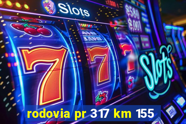 rodovia pr 317 km 155