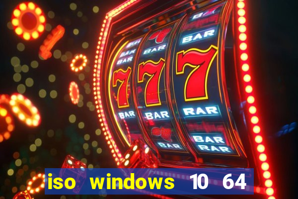 iso windows 10 64 bits download