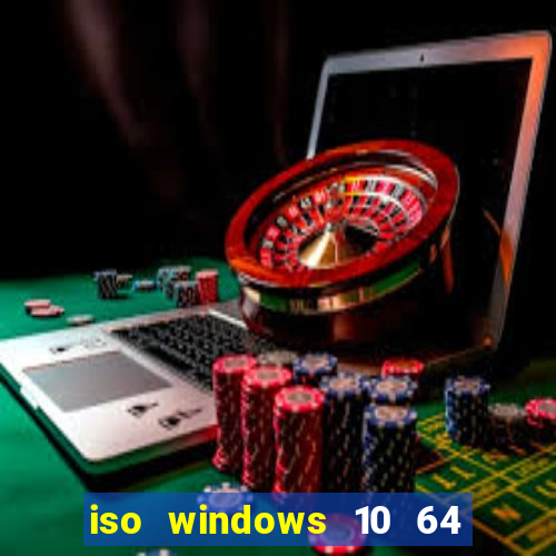 iso windows 10 64 bits download