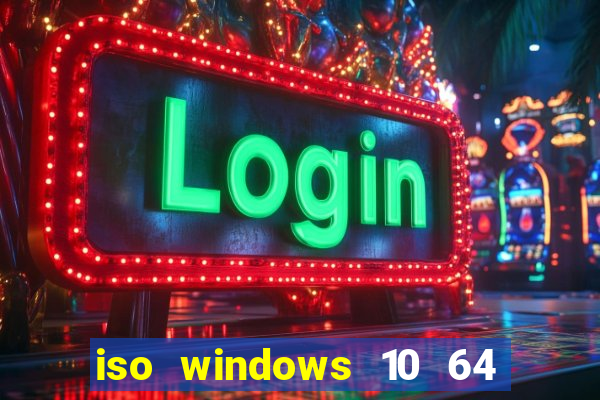 iso windows 10 64 bits download