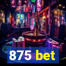 875 bet