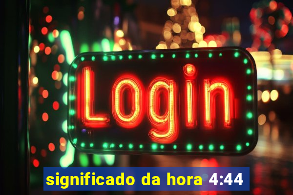 significado da hora 4:44