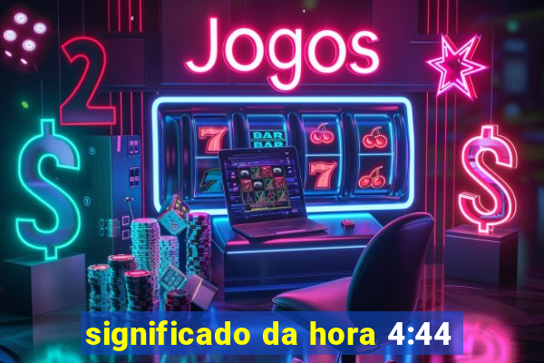 significado da hora 4:44