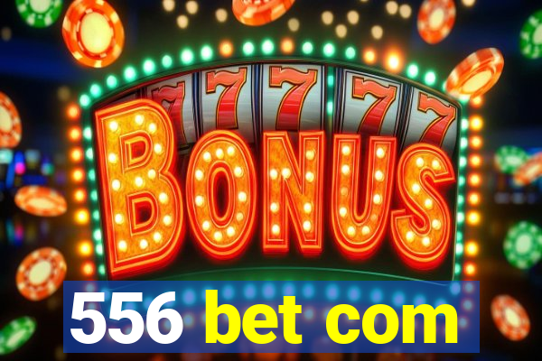 556 bet com
