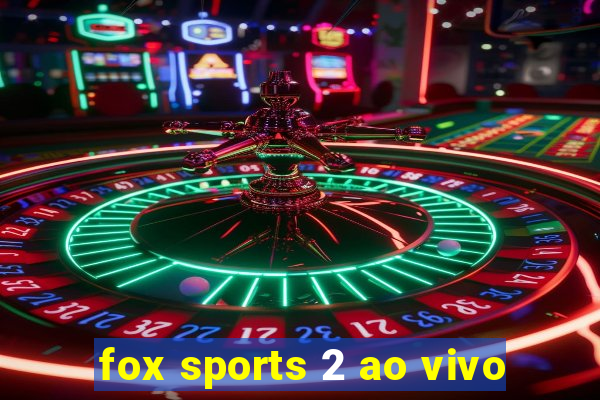 fox sports 2 ao vivo