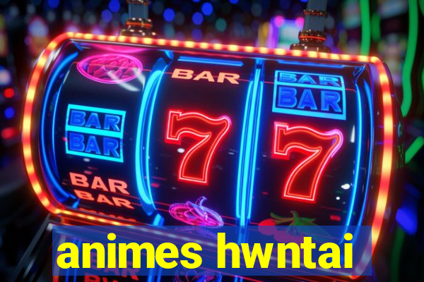 animes hwntai