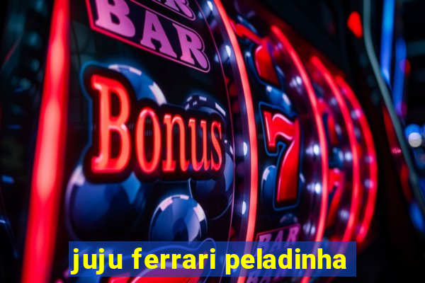 juju ferrari peladinha