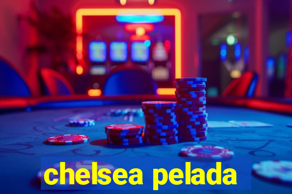 chelsea pelada