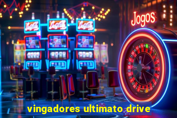 vingadores ultimato drive