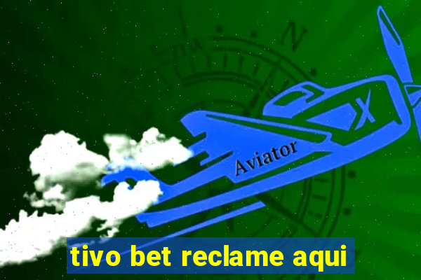 tivo bet reclame aqui