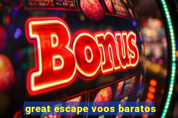 great escape voos baratos