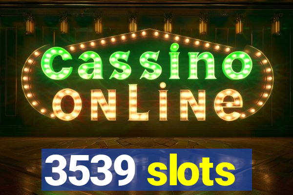 3539 slots